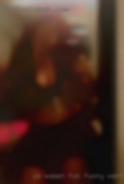 IM women FUN FUNNY want loves to enjoy life.