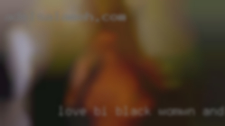 Love bi black womwn and swingers lesbians.